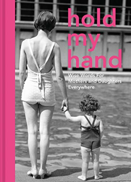 Hold my hand - Wise words for mothers and daughters everywhere